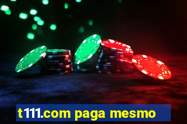 t111.com paga mesmo